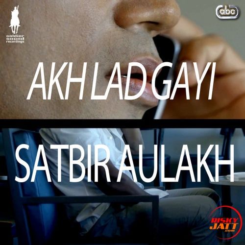 Akh Lad Gayi Satbir Aulakh Mp3 Song Download