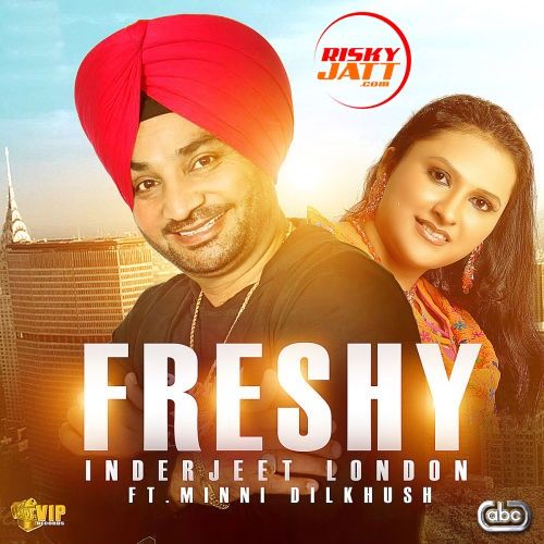 Freshy Inderjeet London, Minni Dilkhush Mp3 Song Download