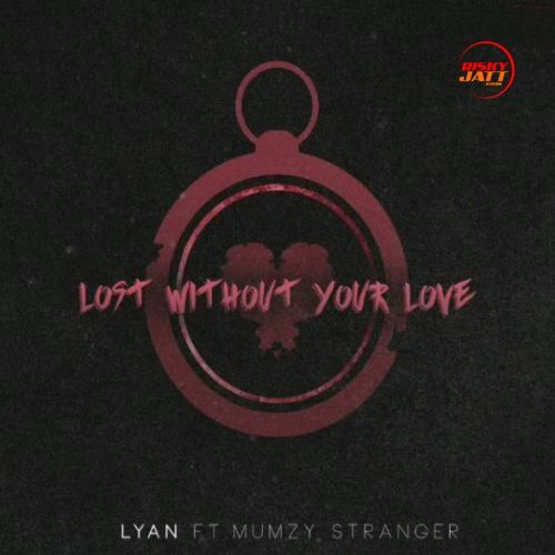 Lost Without Your Love Lyan, Mumzy Stranger Mp3 Song Download