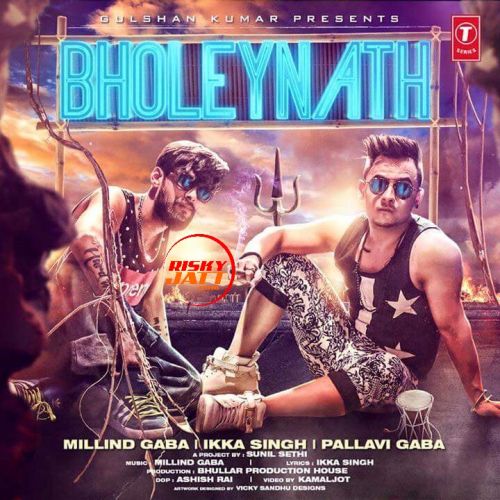 Bholeynath Millind Gaba, Ikka Singh Mp3 Song Download