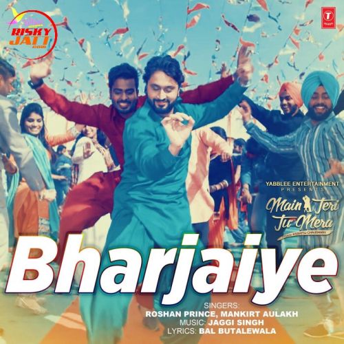 Bharjaiye Mankirt Aulakh, Roshan Prince Mp3 Song Download