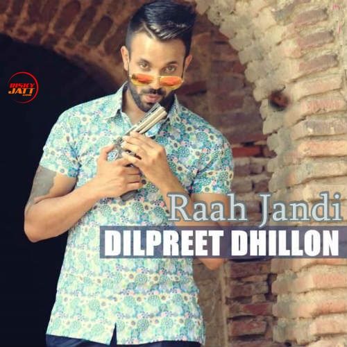 Raah Jandi Dilpreet Dhillon Mp3 Song Download