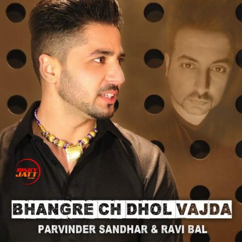 Bhangre Ch Dhol Vajda Parvinder Sandhar, Ravi Bal Mp3 Song Download