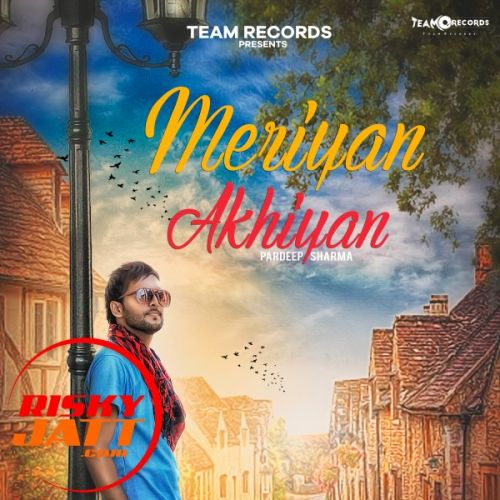 Meriyan Akhiyan Pardeep Sharma Mp3 Song Download