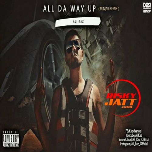 All Da Way Up (Punjabi Remix) Ali Kaz Mp3 Song Download