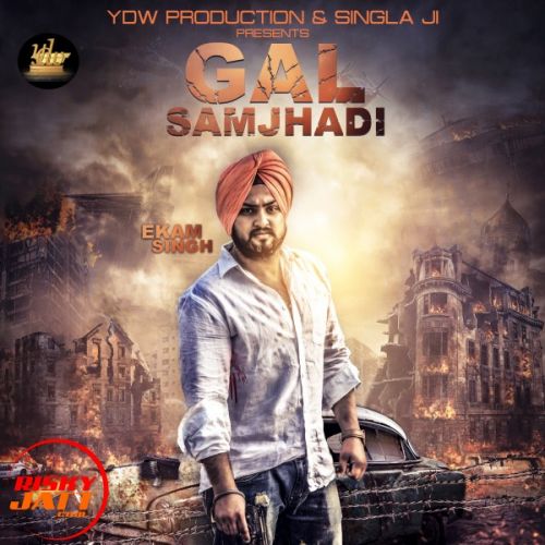 Gal Samjhadi Ekam Singh Mp3 Song Download
