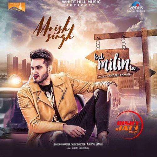 Kal Milin Tu Aarish Singh Mp3 Song Download