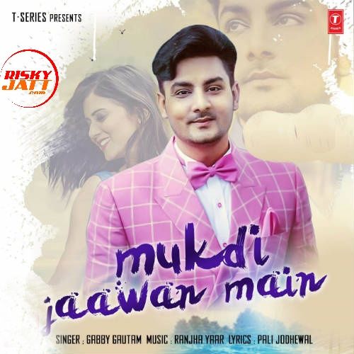 Mukdi Jaawan Main Gabby Gautam Mp3 Song Download