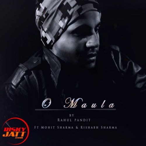 O Maula Mere Rahul Pandit Mp3 Song Download