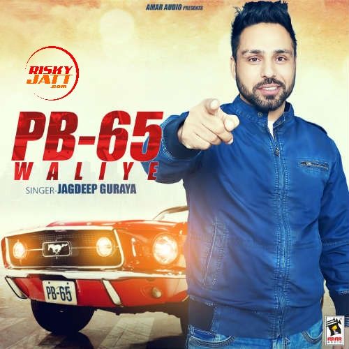 PB 65 Waliye Jagdeep Guraya Mp3 Song Download