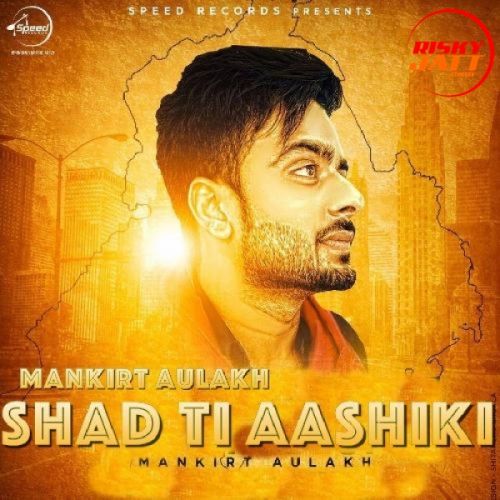 Shad Ti Aashiki Mankirat Aulakh Mp3 Song Download