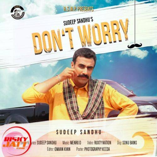 Dont Worry Sudeep Sandhu Mp3 Song Download