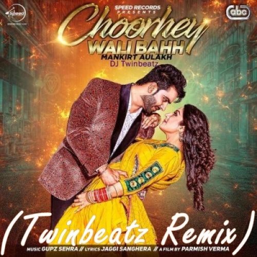 Choorhey Wali Bahh (Twinbeatz Remix) DJ Twinbeatz, Mankirt Aulakh Mp3 Song Download
