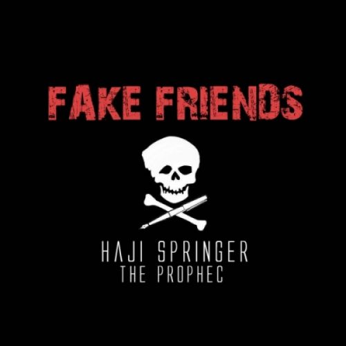 Fake Friends Haji Springer, The Prophec Mp3 Song Download