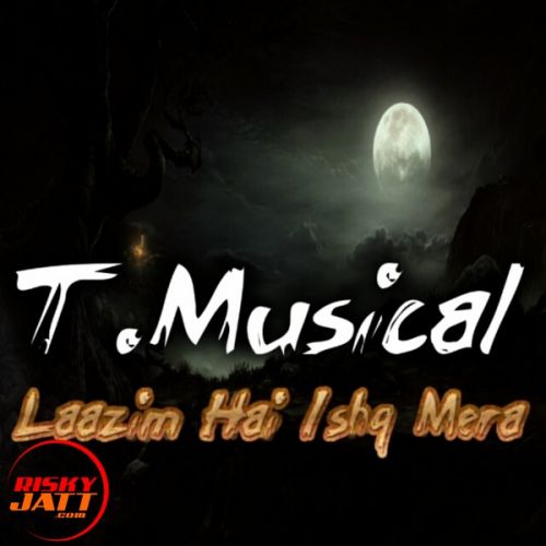 Laazim hai ishq Mera T.Musical Mp3 Song Download