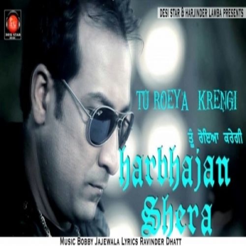 Tu Roeya Krengi Harbhajan Shera Mp3 Song Download