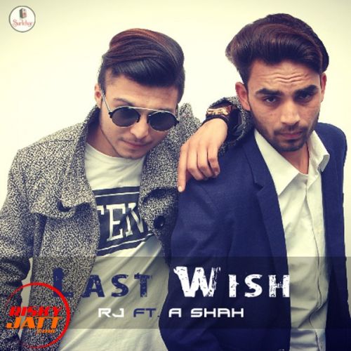 Last Wish RJ Ft. A Shah Mp3 Song Download