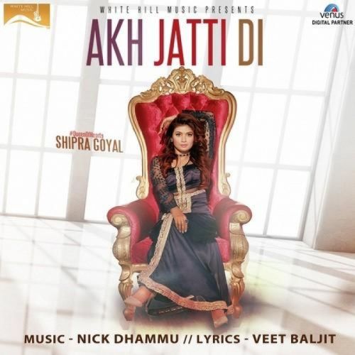 Akh Jatti Di Shipra Goyal Mp3 Song Download
