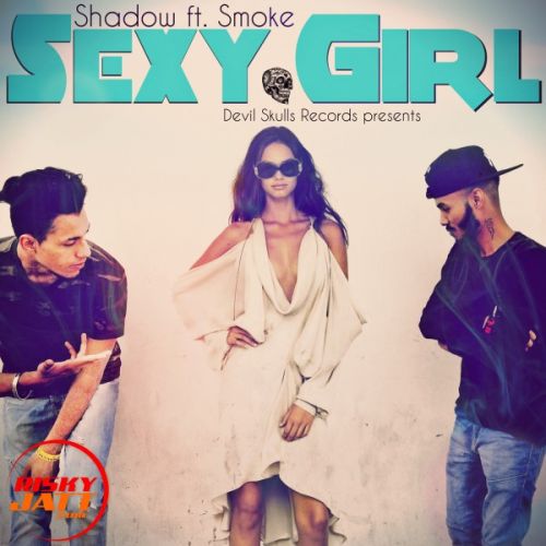 Sexy girl Shadow Ft. Smoke Mp3 Song Download