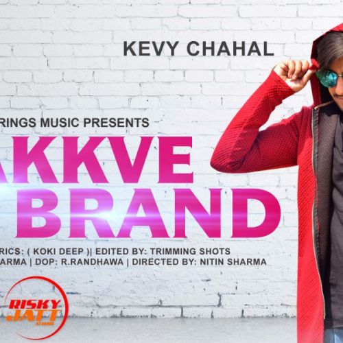 Chakkve Brand Kevy Chahal Mp3 Song Download