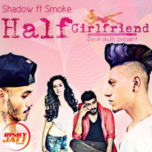 Half girlfriend Shadow Ft Smoke Mp3 Song Download