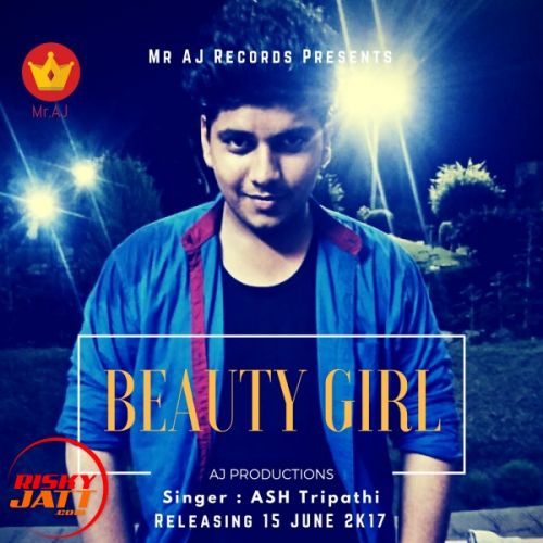 Beauty Girl Ft. Mr Aj ASH Tripathi Mp3 Song Download