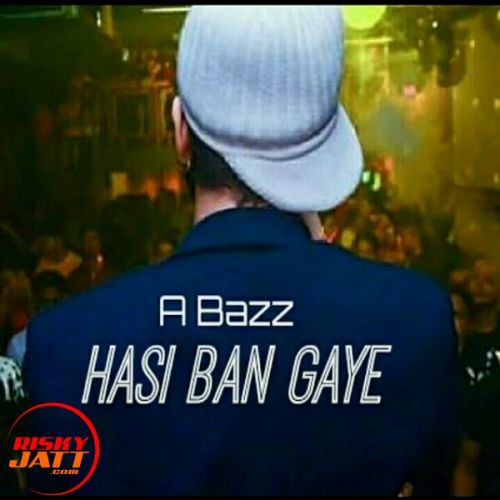 Hasi Ban Gaye A Bazz Mp3 Song Download