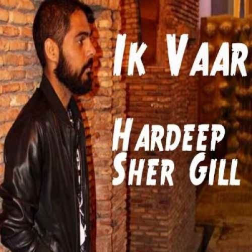 Ik Vaar Hardeep Sher Gill Mp3 Song Download