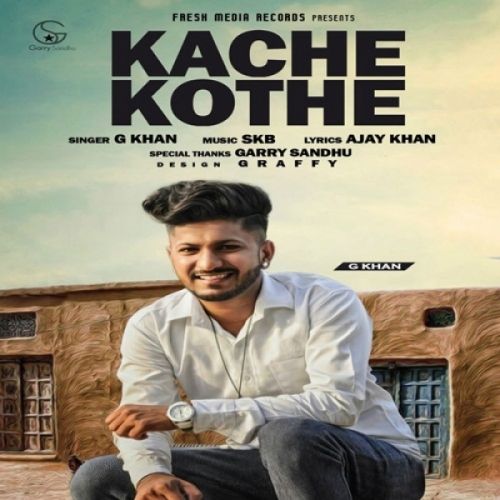 Kache Kothe G Khan Mp3 Song Download
