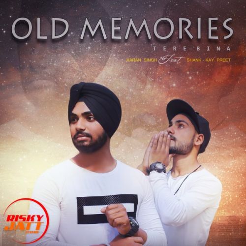 Old Memories - Tere Bina Karan Singh, Shank-Kay Mp3 Song Download