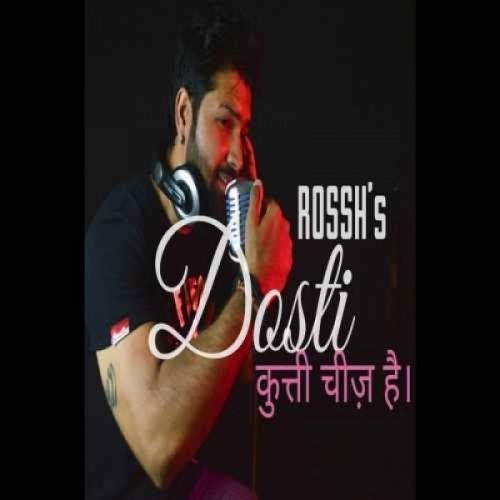 Dosti (The Friendship) Rossh Mp3 Song Download