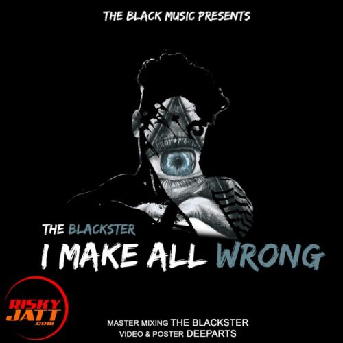 I Make All Wrong THE BLACKSTER Mp3 Song Download