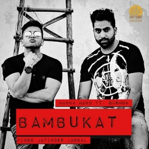 Bambukat Gurmoh, Manna Mand Mp3 Song Download