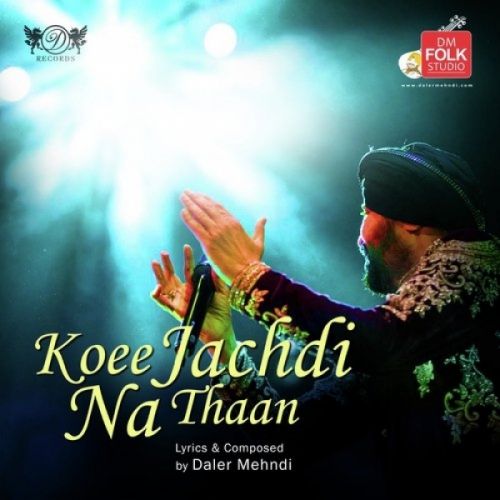 Koee Jachdi Na Thaan Daler Mehndi Mp3 Song Download