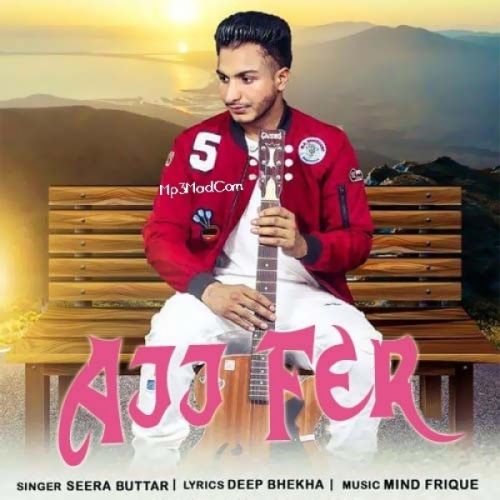 Ajj Fer Seera Buttar Mp3 Song Download