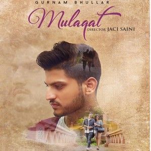 Mulaqat Gurnam Bhullar Mp3 Song Download