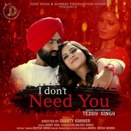 I Dont Need You Teddy Singh Mp3 Song Download