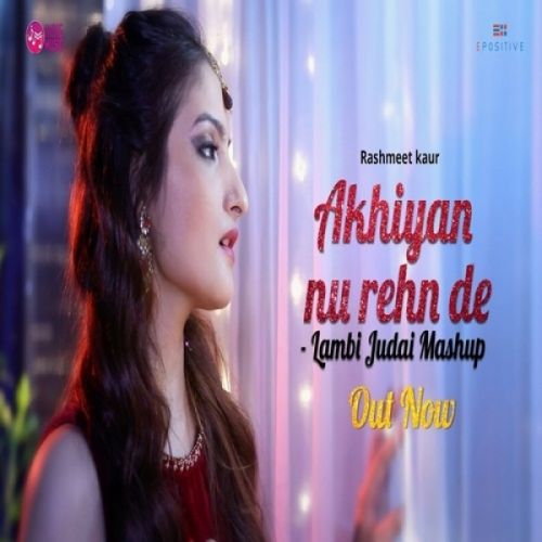 Akhiyan Nu Rehn De Lambi Judai Mashup Rashmeet Kaur Mp3 Song Download