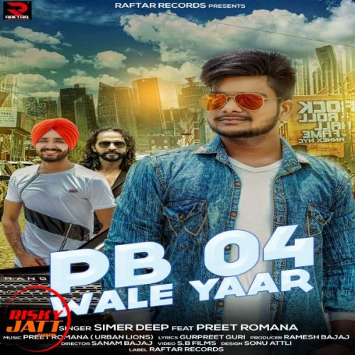 Pb 04 Wale Yaar Simer Deep, Preet Romania Mp3 Song Download