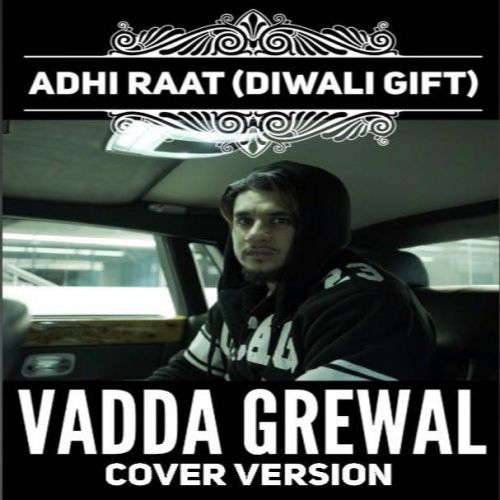 Adhi Raat (Cover Version) Vadda Grewal, Sara Gurpal Mp3 Song Download