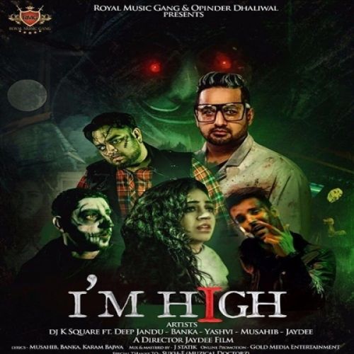 Im High DJ K Square, Yashvi, Deep Jandu, Banka, Musahib, Jaydee Mp3 Song Download