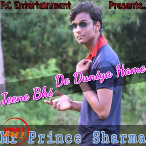 Jeene Bhi De Duniya Hame Mr Prince Sharma Mp3 Song Download