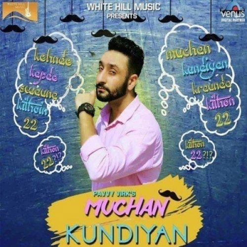 Muchan Kundiyan Pavvy Virk Mp3 Song Download