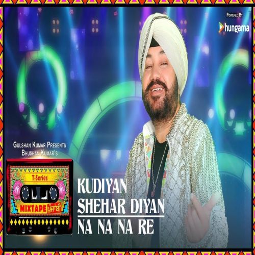 Kudiyaan Shehar Diyaan-Na Na Na Re Daler Mehndi Mp3 Song Download