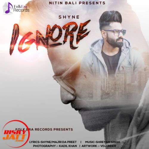 Ignore Shyne Mp3 Song Download