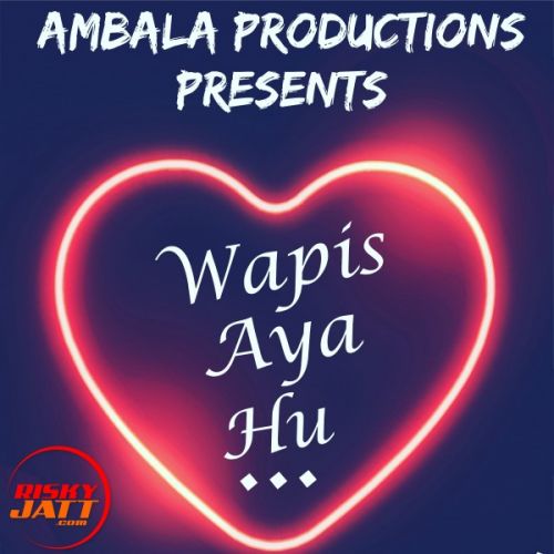 Wapis Aaya Hun Shivam Singla, Harshita Mp3 Song Download