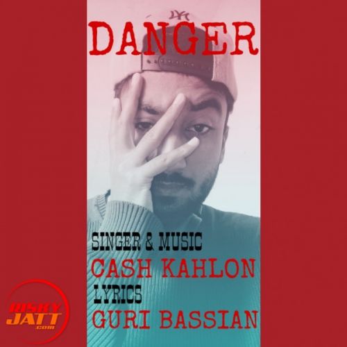 Danger Cash Kahlon Mp3 Song Download