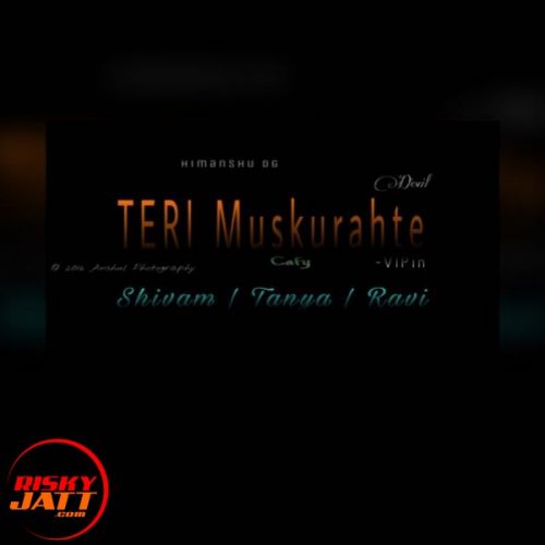 Teri Muskuraahtien Shivam Singla, Tanya, Rapper Ravi Mp3 Song Download