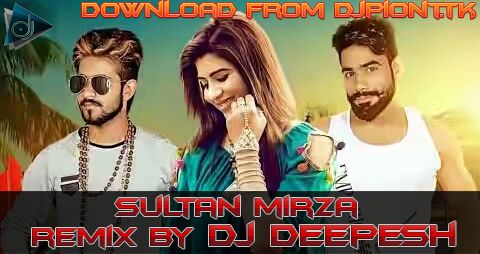Sultan Mirza Remix DJ Deepesh Mp3 Song Download