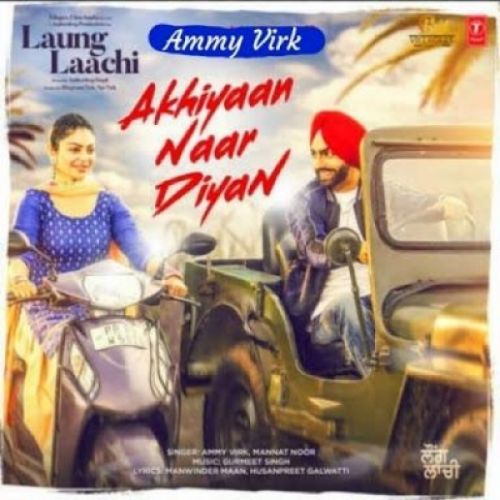 Akhiyaan Naar Diyan Ammy Virk, Mannat Noor Mp3 Song Download